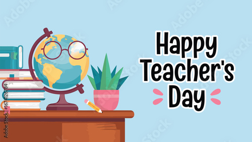 Vector art of happy teachers day greeting with globe, glasses, plant, and books on a desk, representing education and global learning