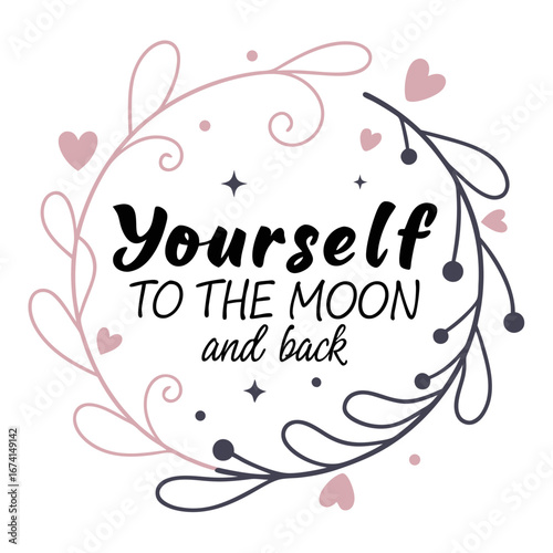Love yourself to the moon and back quote with floral wreath