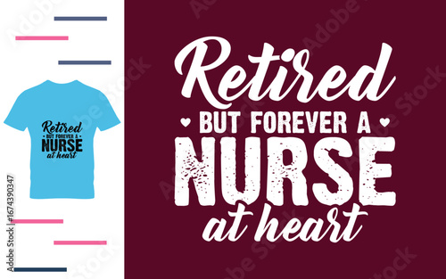 Retired but forever a nurse at heart t shirt design