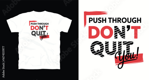 Push through you Don't quit– motivational typography t-shirt design inspiring hustle mindset, confidence, and determination, perfect for fitness lovers and daily motivation apparel