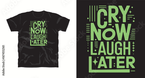Cry now laugh later– motivational typography t-shirt design inspiring hustle mindset, confidence, and determination, perfect for fitness lovers and daily motivation apparel