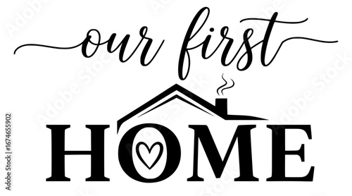 "Our First Home" Typography with House and Heart, Home Decor SVG, Family SVG, Quote SVG, Celebration SVG