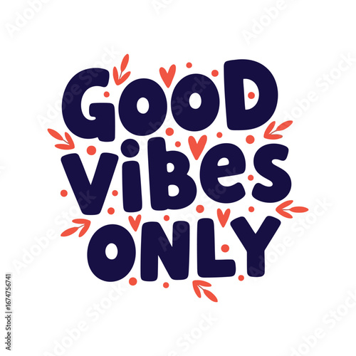 Good vibes only hand lettered typography with floral accents positive message motivational quote
