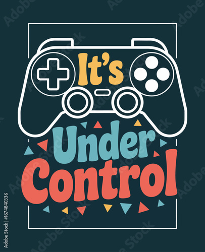 A playful gaming controller design featuring the phrase 'It's Under Control', perfect for conveying a light-hearted approach to gaming culture and enthusiasm.