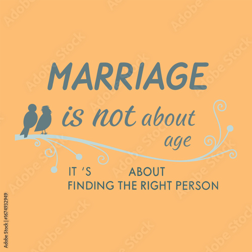 "Marriage isn’t about age—it’s about finding the one who truly completes you. Bold, elegant typography captures love, connection, and timeless commitment in every letter."
