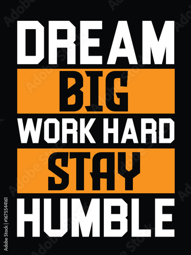 Inspirational quote dream big work hard stay humble typography for motivation and success