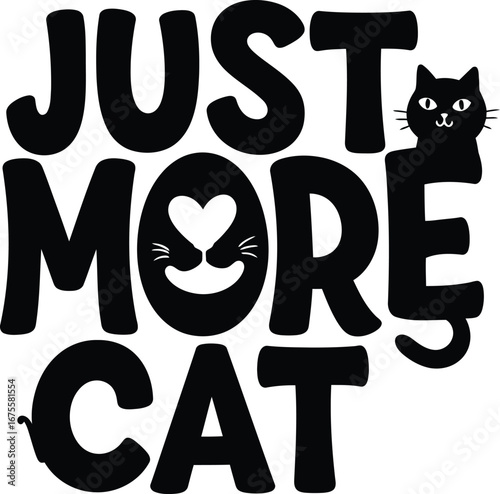 Black-and-white vector design of the phrase "JUST MORE CAT" with a cute cat illustration, perfect for cat lovers' apparel, mugs, and decor, embodying a minimalist and playful feline theme.