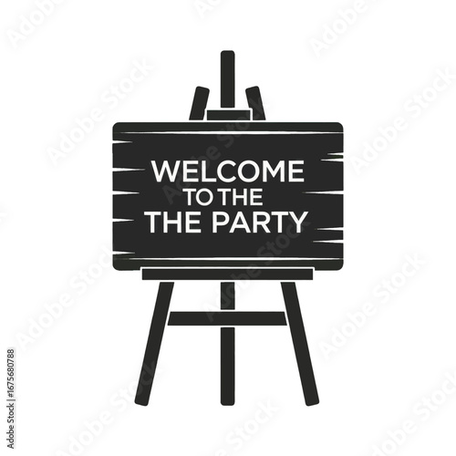 Simple black and white graphic of a wooden easel sign reading "Welcome to the Party".