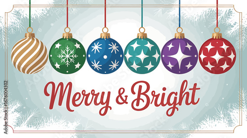 Vector art of a row of six colorful christmas ornaments with different patterns hang from strings above the text merry bright on a frosty background
