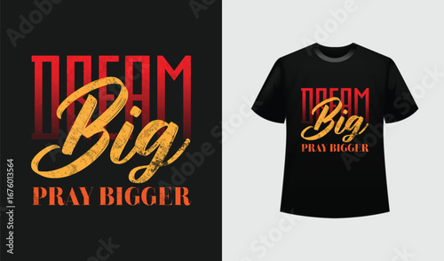 Dream Big Pray Bigger T-Shirt Design - Motivational Quote with bold, cursive,  grunge effect Typography for poster, sticker, shirt etc.
