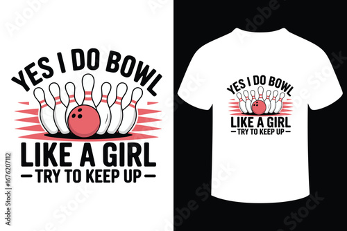Yes i do bowl like a girl try to keep up bowling t shirt design