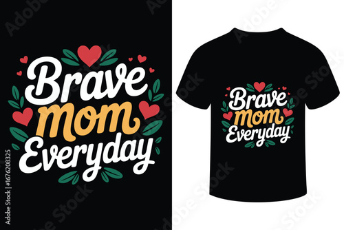 Brave mom everyday typography design with hearts and leaves