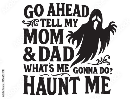 GO ahmed tell my mom & dad whats gonna do haunt me