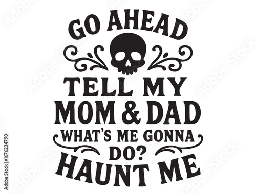 GO ahmed tell my mom & dad whats gonna do haunt me