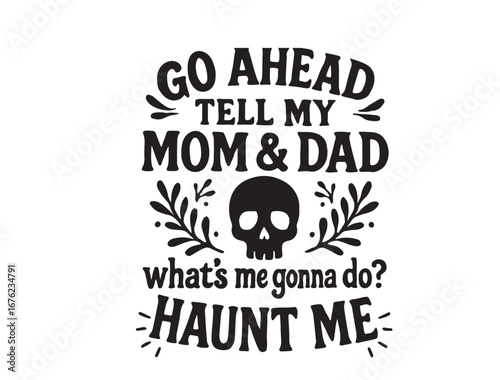 GO ahmed tell my mom & dad whats gonna do haunt me
