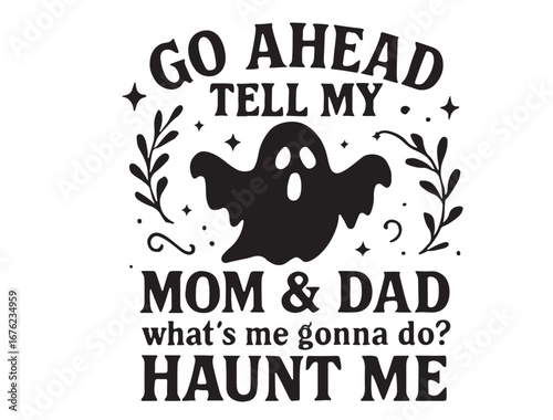 GO ahmed tell my mom & dad whats gonna do haunt me