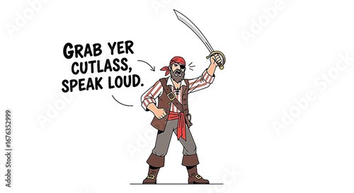 A cartoon pirate with an eye patch, bandana, and striped shirt, holding a cutlass aloft, with a speech bubble saying 'Grab yer cutlass, speak loud.'.