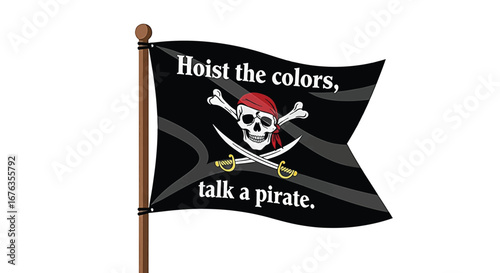 A black pirate flag with a skull and crossbones, crossed swords, and the text "Hoist the colors, talk a pirate.".