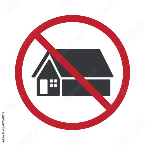 Isolated prohibition sign with house icon crossed by red round symbol, representing homelessness, no home, restricted housing, social issue, and urban warning.
