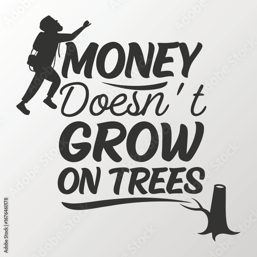 Bold **"Money Doesn’t Grow on Trees"** typography, reminding us of the value of hard work, saving, and wise spending with a striking, motivational visual style.
