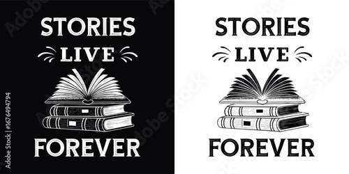 Stories live forever text with stack of books illustration, black and white design, conceptual art for literature and imagination