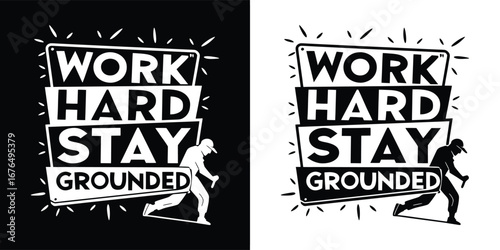 Work hard stay grounded motivational phrase with a dynamic figure in motion, framed by a sunburst and geometric elements, available in black and white