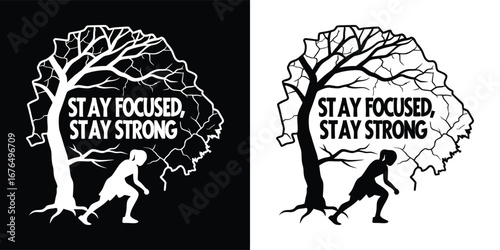Inspirational graphic featuring a stylized tree and a person pushing upwards with the motivational phrase stay focused, stay strong, available in black and white formats
