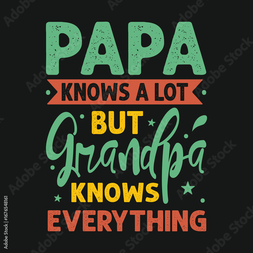Papa knows a lot but grandpa knows everything t shirt design. Dad Typography Vector Design, Father's Day Typography T shirt Design