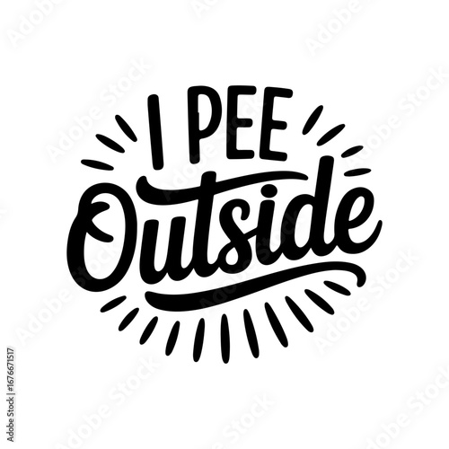 I Pee Outside. Vector Design Isolated on White Background
