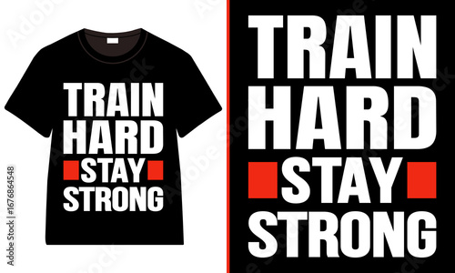 Train Hard Stay Strong, Bold Block Typography Gym T‑Shirt with Red Accents