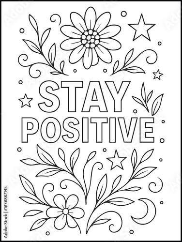 Stay Positive. Printable Floral Coloring Page for Adults and Teens, Motivational Quote Illustration for Mindfulness, Relaxation, and Stress Relief