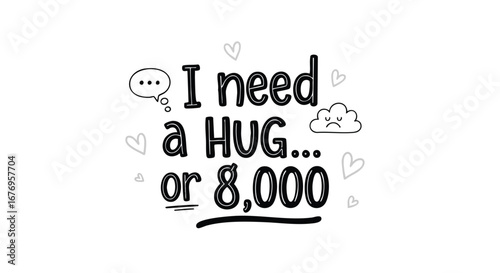 Whimsical plea for affection, a hug or monetary compensation,expressed with doodles, conveys longing and humor, offering two distinct paths to