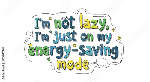 Humorous declaration with charming lettering design: I'm not lazy, just energy saving mode activated concept
