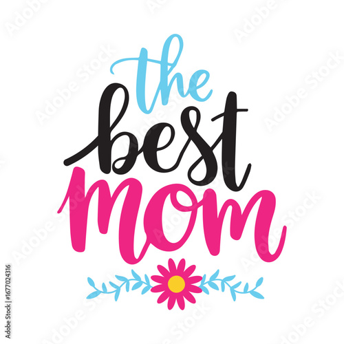 Handwritten the best mom text with a flower and leaves for mother s day celebration.