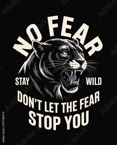 This striking design features a fierce panther alongside motivational text, inspiring viewers to embrace their wild side and confront their fears head-on with courage.