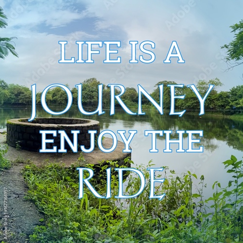 Life is a journey enjoy the ride Text on natural background