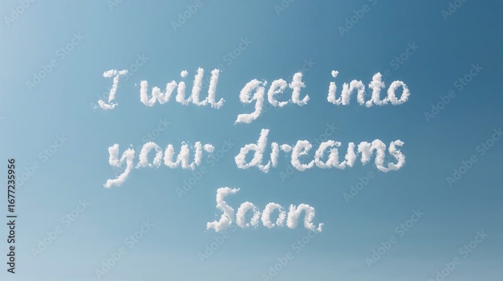 Obraz premium Puffy clouds forming the words I WILL GET INTO YOUR DREAMS SOON 