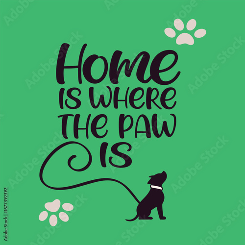 A charming typography design reading "Home is where the paw is," blending playful fonts with paw prints, capturing love for pets and cozy, heartwarming vibes.
