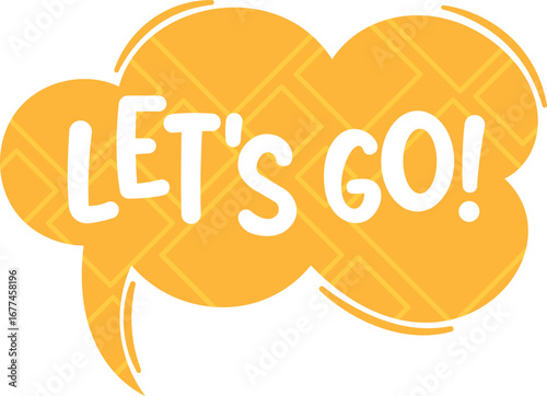 Lets go speech bubble vector illustration