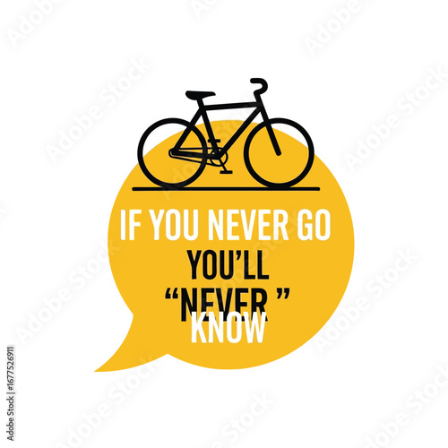 Motivational bicycle quote: If you never go, you'll never know.