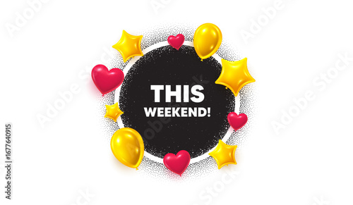 This weekend picture frame banner. Circle photo frame. This weekend tag. Special offer sign. Sale promotion symbol. 3d balloons as hearts, stars. Grain dots pattern. Vector
