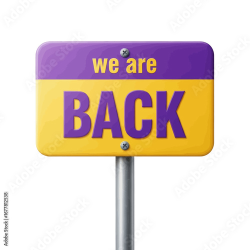 A purple and yellow sign on a metal pole with the message 'we are BACK' indicating a return or reopening, isolated on a white background.