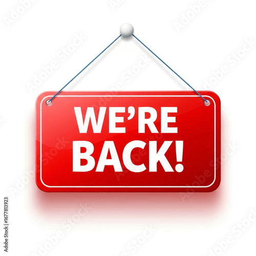 A red sign that says "We're Back!" hanging from a string on a white background.