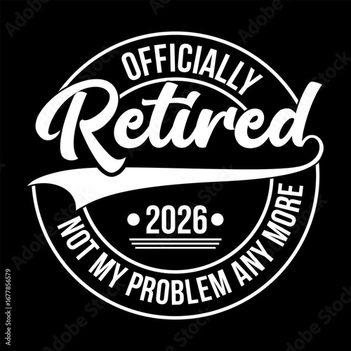 Officially Retired 2026 Not My Problem Any More
