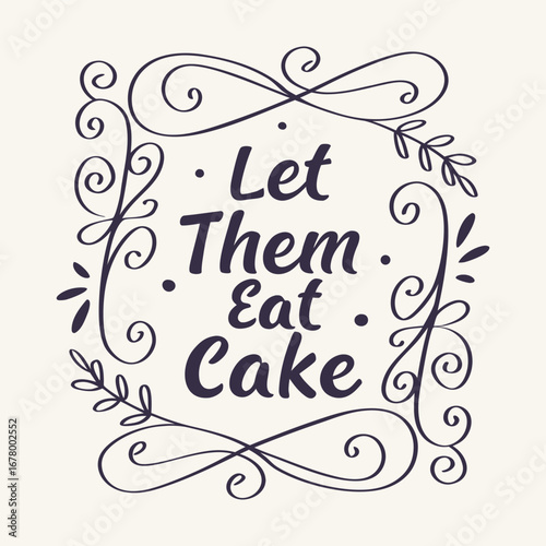 Elegant and playful, the "Let Them Eat Cake" typography features stylish lettering with a sweet, whimsical vibe, perfect for themes of luxury, desserts, and celebration.
