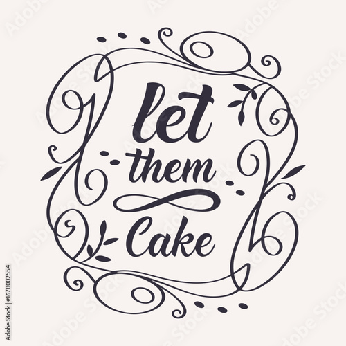 Elegant and playful, the "Let Them Eat Cake" typography features stylish lettering with a sweet, whimsical vibe, perfect for themes of luxury, desserts, and celebration.
