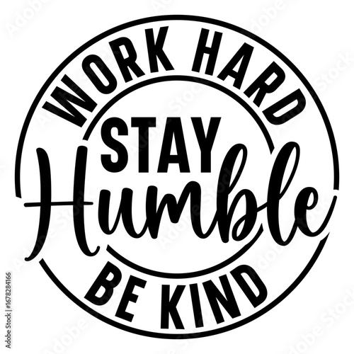 Work hard stay humble be kind