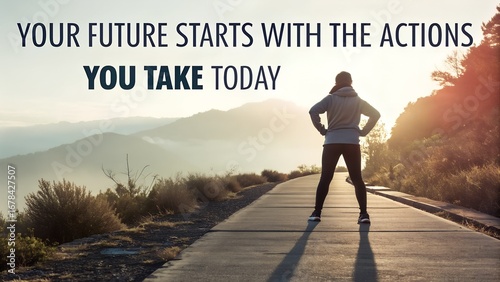 Your Future Starts With The Actions You Take Today Motivational Quote.