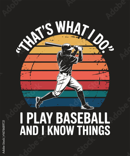 That’s what i do i play baseball and i know things