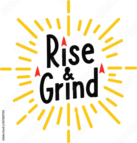 Motivational "rise & grind" typography with starburst rays for early morning success and motivation vector